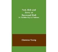 Ned, Bob And Jerry At Boxwood Hall; Or, The Motor Boys As Freshmen