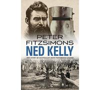 Ned Kelly: The Story of Australia's Most Notorious Legend