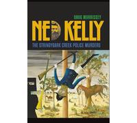 NED KELLY: The Stringybark Creek Police Murders