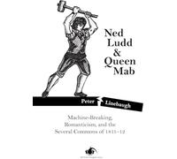 Ned Ludd & Queen Mab: Machine-Breaking, Romanticism, and the Several Commons of 1811-12