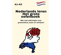 Nederlands leren - Het grote oefenboek A1-A2 Met veel oefeningen voor grammatica, lezen en schrijven: Gevarieerde oefeningen in grammatica, lezen, ... - ideaal ter voorbereiding op NT2, integratie