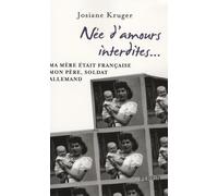 Née d'amours interdites: Ma mère était française, mon père, soldat allemand