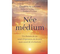 Née médium - Un chemin de vie semé d'épreuves, de doutes, mais aussi de révélations