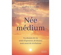 Née Médium - Un Chemin De Vie Semé D'épreuves, De Doutes, Mais Aussi De Révélations