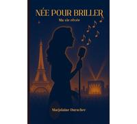 Née pour briller: Ma vie rêvée
