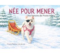 Née pour mener: Une histoire de Pirate Husky