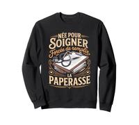 Née pour Soigner Forcée De Remplir La Paperasse Sweatshirt