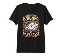 Née pour Soigner Forcée De Remplir La Paperasse T-Shirt Haut de Gamme