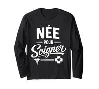 Née pour soigner infirmière Humour Manche Longue