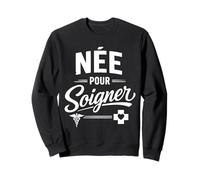 Née pour soigner infirmière Humour Sweatshirt