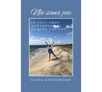 Née sans joie: Le plus gros mensonge auquel j'ai cru