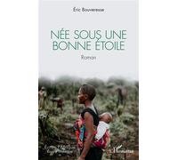 Née sous une bonne étoile Roman - Éric Bouveresse - L'harmattan - broché - Roman