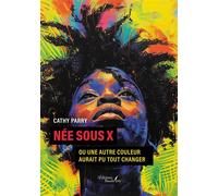 Née sous X Ou Une autre couleur aurait pu tout changer - Cathy Parry - Baudelaire - broché - Biographie