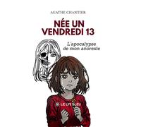 Née un vendredi 13 L'apocalypse de mon anorexie - Agathe Chantier - Le Lys Bleu - broché - Témoignage