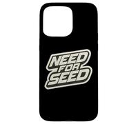 Need for Seed Funny Gardener Gardening Quote Joke Saying Coque pour iPhone 15 Pro Max
