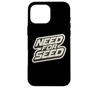 Need for Seed Funny Gardener Gardening Quote Joke Saying Coque pour iPhone 16 Pro Max
