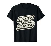 Need for Seed Funny Gardener Gardening Quote Joke Saying T-Shirt