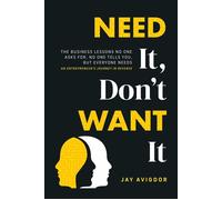 Need It, Don't Want It The Business Lessons No One Asks for, No One Tells You, but Everyone Needs - Jay Avigdor - Advantage Books - ebook (ePub) - Livre