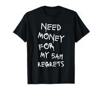 Need Money For My 5AM Regrets Funny Nightlife Sarcastic Meme T-Shirt