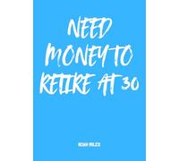Need Money to Retire at 30 - A Guest Book for Dreamers, Planners & Smart Quitters: 100 blank pages for messages, wishes, goals and early retirement mindset