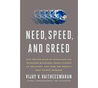 Need, Speed, and Greed: How the New Rules of Innovation Can Transform Businesses, Propel Nations to Greatness, and Tame the World's Most Wicked Problems