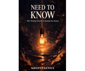 Need to Know: Why Needing Certainty Is Keeping You Anxious