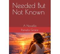 Needed But Not Known: A Novella
