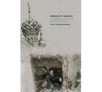 Needed by Nobody: Homelessness and Humanness in Post-Socialist Russia