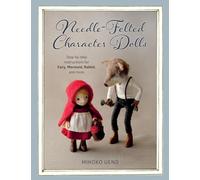Needle-Felted Character Dolls: Step-by-Step Instructions for Fairy, Mermaid, Rabbit, and More