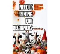 Needle Felting for Beginners: A Step-by-Step Guide to Crafting Cute Animals & Shapes
