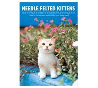 Needle Felting Kittens : How to Create Cats That Look as Real as Can Be
