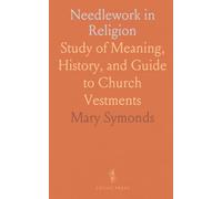 Needlework in Religion: Study of Meaning, History, and Guide to Church Vestments