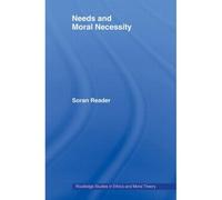 Needs and Moral Necessity, Routledge Studies in Ethics and Moral Theory Soran Reader (Auteur)