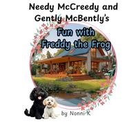 Needy McCreedy and Gently McBently's Fun with Freddy the Frog