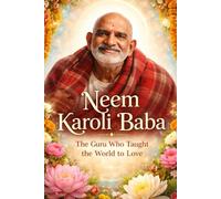 Neem Karoli Baba: The guru Who Taught the World to Love