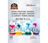 NEERAJ BCHCT - 131 Atomic Structure, Bonding, General Organic Chemistry And Aliphatic Hydrocarbons Book- English Medium -For BA IGNOU - Chapter Wise Help Book / Guide including Many Solved Sample Pape
