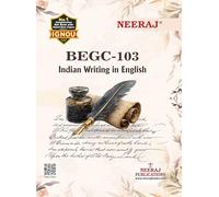 NEERAJ BEGC-103 Indian Writing in English- English Medium - for BA Course of IGNOU - Chapter Wise Help Book / Guide including Sample Papers & Important Exam Notes- Published by Neeraj Publications