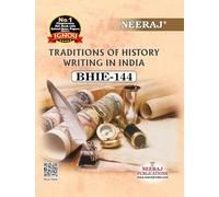 NEERAJ BHIE-144 Traditions of History Writing in India- English Medium - For B.A Course IGNOU - Chapter Wise Help Book / Guide including Many Solved Sample Papers and Important Exam Notes- Published b