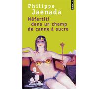 Néfertiti dans un champ de canne à sucre - Philippe Jaenada - Points - Poche - Roman