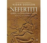 Nefertiti, Queen and Pharaoh of Egypt: Her Life and Afterlife