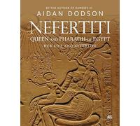 Nefertiti, Queen and Pharaoh of Egypt: Her Life and Afterlife