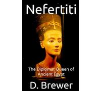 Nefertiti: The Diplomat Queen of Ancient Egypt