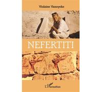 Néfertiti - Violaine Vanoyeke - L'harmattan - broché - Essai