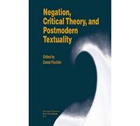 Negation, Critical Theory, And Postmodern Textuality