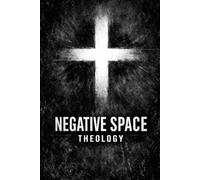 Negative Space Theology: Christ, Consciousness, and the God Who Dwells in Our Blind Spots