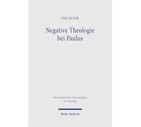 Negative Theologie bei Paulus: Untersuchungen zur offenen Semantik in der Rede von Gott