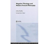 Negative Theology and Modern French Philosophy by Arthur Bradley Arthur Bradley (Auteur)