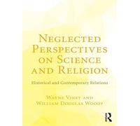 Neglected Perspectives on Science and Religion: Historical and Contemporary Relations