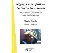 Negliger les enfants... c'est detruire l'avenir Claude Roméo (Auteur)