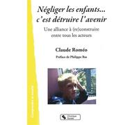 Négliger Les Enfants - C'est Détruire L'avenir - Une Alliance À (Re)Construire Entre Tous Les Acteurs